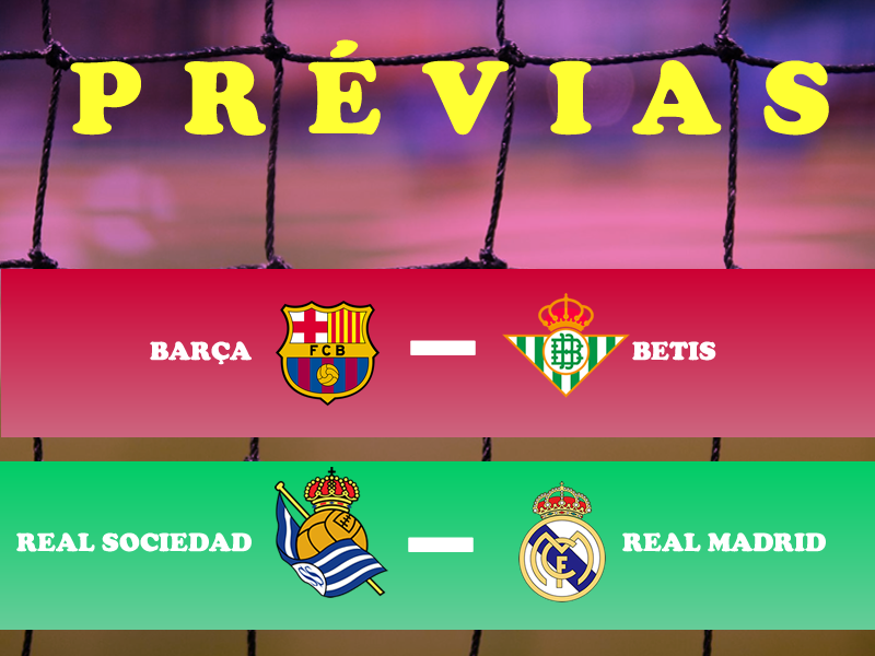 PREVIAS FC BARCELONA-REAL BETIS BALOMPIÉ Y REAL SOCIEDAD-REAL MADRID CF